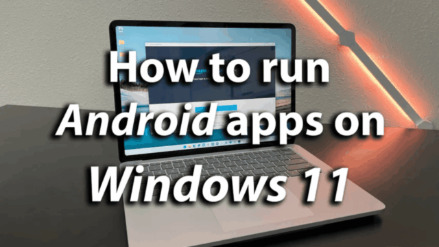 How to Run Android Apps Natively on Windows 11 Using WSA